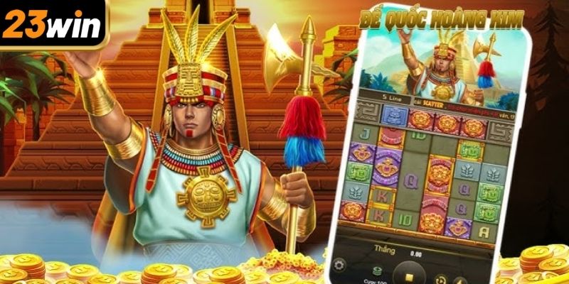 Đế quốc hoàng kim 23win