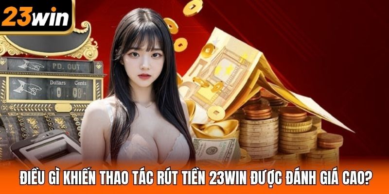 Rút tiền 23win qua ngân hàng nhanh, an toàn