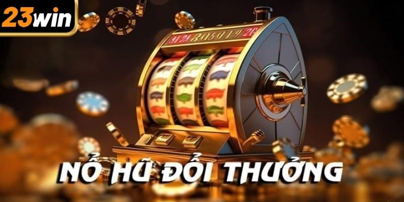 Lý do khiến Thưởng nạp nổ hũ 23win hấp dẫn