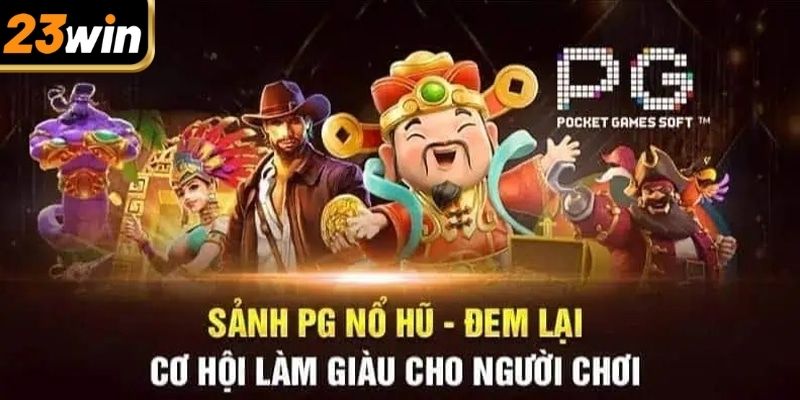 Tổng quan các nét chính về nổ hũ PG 23win
